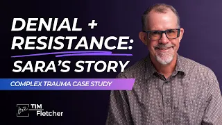 Denial and Resistance Complex Trauma Case Study Sara Part 1