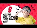 8 Powerful Reasons Why Every Child Should Learn to Code