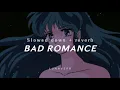Download Lagu BAD ROMANCE (slowed + reverb) l a d y g a g a
