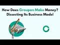 How Does Groupon Make Money Dissecting Its Business Model