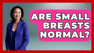 Are Small Breasts Normal - Inside Body Image