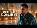 Mere Baad Kisko Sataoge Lofi Version Madhur Sharma - Ustad Nusrat Fateh Ali Khan