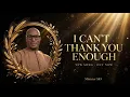 I CAN'T THANK YOU ENOUGH