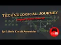 Technological Journey - Basic Circuit Assembler Progress towards