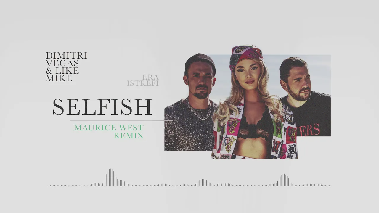 Dimitri Vegas & Like Mike ft. Era Istrefi - Selfish (Maurice West Remix)