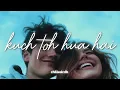 Download Lagu Kuch Toh Hua Hai - Slowed + Reverb