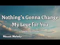 Download Lagu Nothing’s Gonna Change My Love for You💋English (Lyrics) New Most  Beautiful Love Song  2025