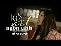 Download Lagu Tú Na Cover - Kẻ Viết Ngôn Tình - Châu Khải Phong