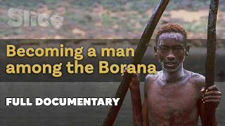 Becoming A Man Among The Borana SLICE Full Documentary 
