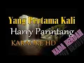 Download Lagu YANG PERTAMA KALI HARRY PARINTANG KARAOKE NADA RENDAH (D=DO)
