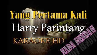 Download YANG PERTAMA KALI HARRY PARINTANG KARAOKE NADA RENDAH (D=DO) MP3