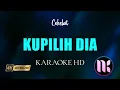 Kupilih Dia Karaoke - Cokelat