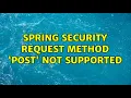 Spring Security Request method POST not supported 2 Solutions