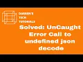 UnCaught Error Call to undefined json decode