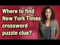 Where to find New York Times crossword puzzle clue
