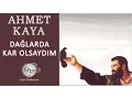 Download Lagu Dağlarda Kar Olsaydım (Ahmet Kaya)