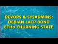 DevOps SysAdmins Debian LACP Bond eth0 Churning state