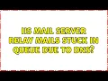 IIS mail server relay mails stuck in queue due to DNS 2 Solutions
