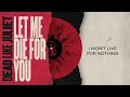 Dead Like Juliet - Let Me Die For You (Official Lyric Video)
