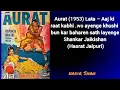 Download Lagu Aurat (1953) Lata – Aaj ki raat kabhi .wo ayenge khushi bun kar baharen sath layenge