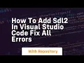 how to add sdl2 in visual studio code fix all errors