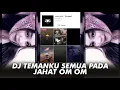 Lagu DJ TEMANKU SEMUA PADA JAHAT OM OM