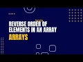 Reverse Order of Elements in an Array