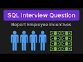 Report Employee Incentives - SQL Technical Interview Question