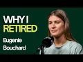 Eugenie Bouchard Why I Really Retired