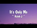 Lagu Kaleb J - It's Only Me (Lyrics)
