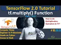 Multiplication of Tensors using tf multiply math function TensorFlow 2 0 Python Tutorial DL