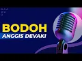Download Lagu Bodoh - Karaoke Versi Anggis Devaki Nada Original