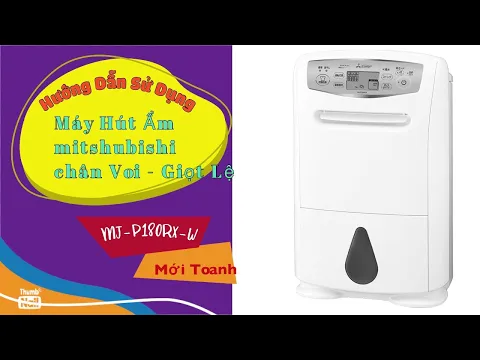 💁💁 Hướng dẫn sử dụng máy hút ẩm MITSHUBISHI MJ-P180RX MỚI TOANH Nội Địa Nhật sản xuất năm 2021💥💥