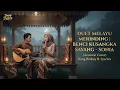 DUET MELAYU MERINDING | Benci Kusangka Sayang - Sonia (Acoustic Cover) Bang Brokey ft. Syariva