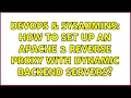 DevOps SysAdmins How to set up an Apache 2 reverse proxy with dynamic backend servers