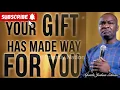 YOUR GIFT HAS MADE WAY FOR YOU- Apostle Joshua Selman