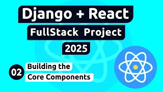 Django and React Project - Building the Core Components