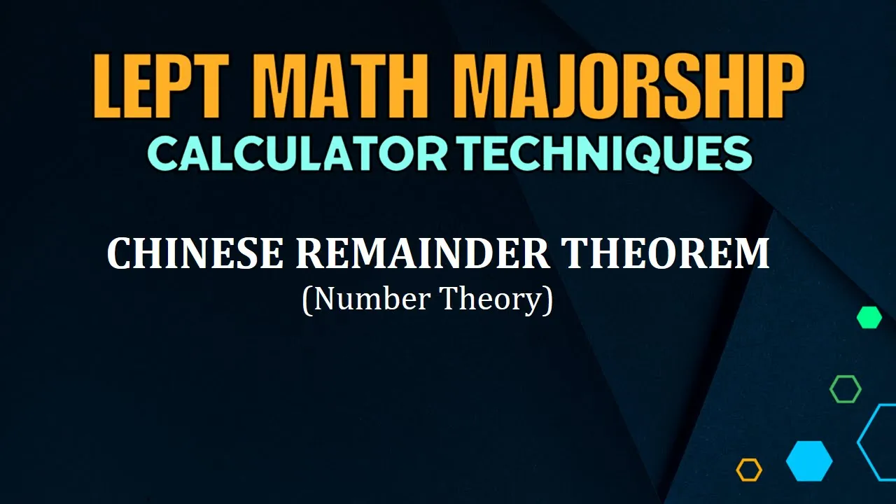 LEPT MATH MAJORSHIP REVIEWER | CALCULATOR TECHNIQUES | NUMBER THEORY | CHINESE REMAINDER THEOREM