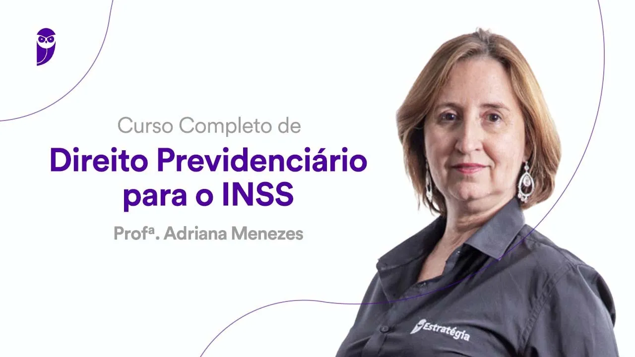 Curso Completo de Direito Previdenciário INSS - Prof. Adriana Menezes