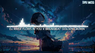 dj river flows in you x breakbeat golden crown edit version lyrics 