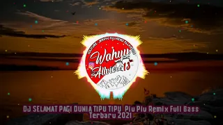 dj selamat pagi dunia tipu tipu piu piu remix full bass terbaru 2021
