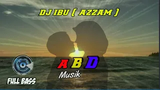 Download DJ IBU ( AZZAM ) FULL BASS MANTAP 🎵 MP3