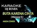 DJ BUTA KARENA CINTA - Mansyur S ( KARAOKE DJ REMIX NADA CEWEK )