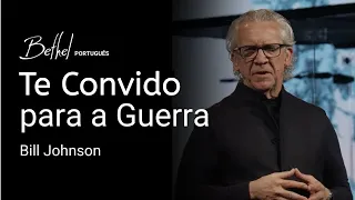 Te Convido para a Guerra | Bill Johnson | 9 FEV 2025