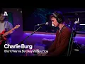 Charlie Burg - I Don't Wanna Be Okay Without You | Audiotree Live