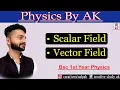 Fields Scaler Vector Fields Bsc 1st year Physics Scalar and Vector field Bsc physics By Ak
