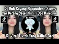 Download Lagu DJ DUH SAYANG NGAPUNTENE SAESTU YEN DERENG SAGET NURUTI OPO KAREPMU VIRAL TIKTOK