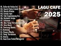 Lagu Lagu Cafe Santai Enak di Dengar - Akustik Terbaik 2025