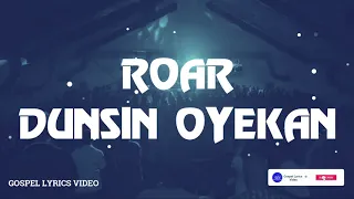 roar dunsin oyekan lyrics video