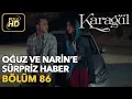 Lagu Karagül 86. Bölüm (Full HD Tek Parça)Oğuz ve Narin'e Sürpriz Haber